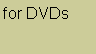 Text Box: for DVDs 